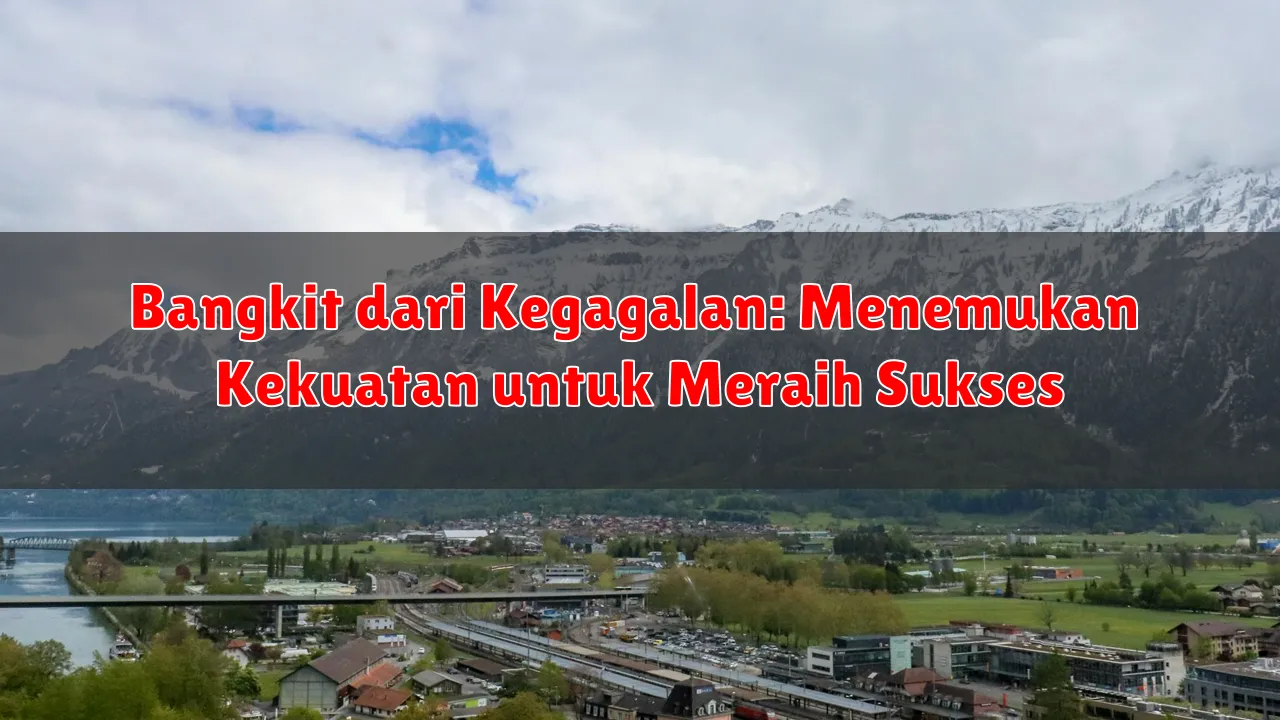 Bangkit dari Kegagalan: Menemukan Kekuatan untuk Meraih Sukses