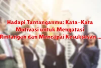 Hadapi Tantanganmu: Kata-Kata Motivasi untuk Mengatasi Rintangan dan Mencapai Kesuksesan