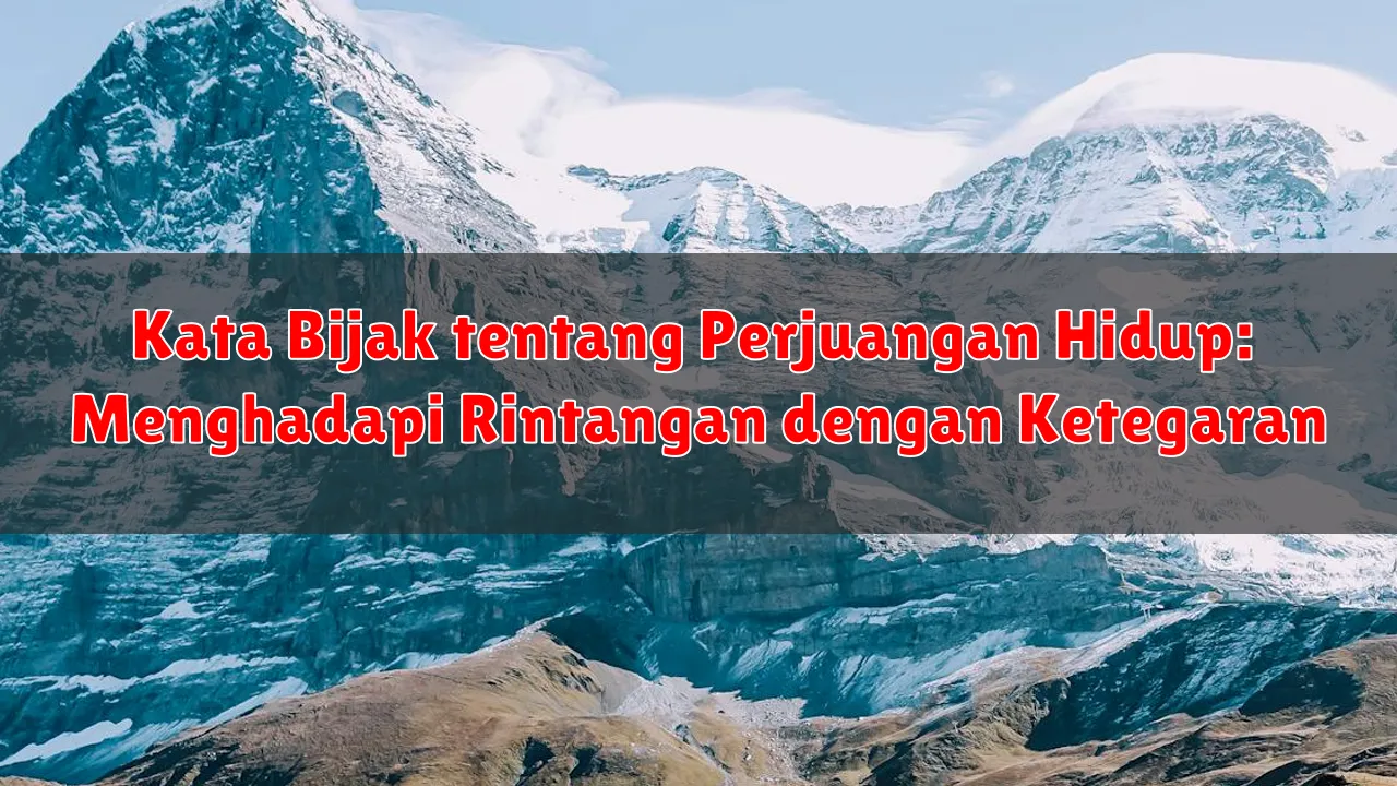 Kata Bijak tentang Perjuangan Hidup: Menghadapi Rintangan dengan Ketegaran