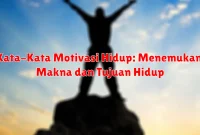 Kata-Kata Motivasi Hidup: Menemukan Makna dan Tujuan Hidup