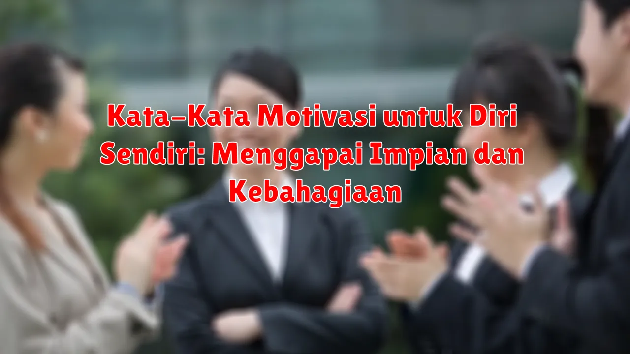 Kata-Kata Motivasi untuk Diri Sendiri: Menggapai Impian dan Kebahagiaan