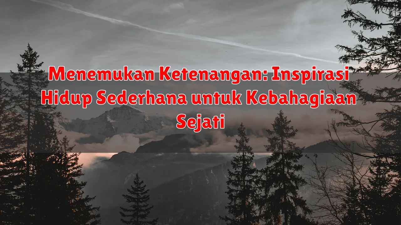 Menemukan Ketenangan: Inspirasi Hidup Sederhana untuk Kebahagiaan Sejati
