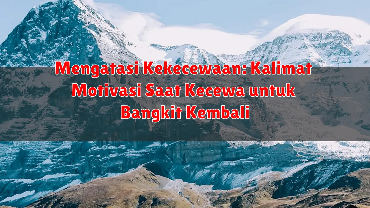 Mengatasi Kekecewaan: Kalimat Motivasi Saat Kecewa untuk Bangkit Kembali
