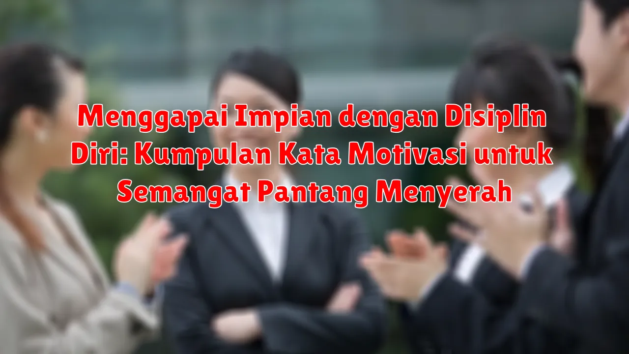 Menggapai Impian dengan Disiplin Diri: Kumpulan Kata Motivasi untuk Semangat Pantang Menyerah