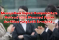 Mewujudkan Impian: Kumpulan Kata Motivasi untuk Mencapai Tujuan dan Hidup yang Lebih Bermakna