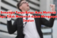 Semangat Tanpa Batas: Kata Motivasi Agar Tidak Menyerah dalam Menggapai Impian