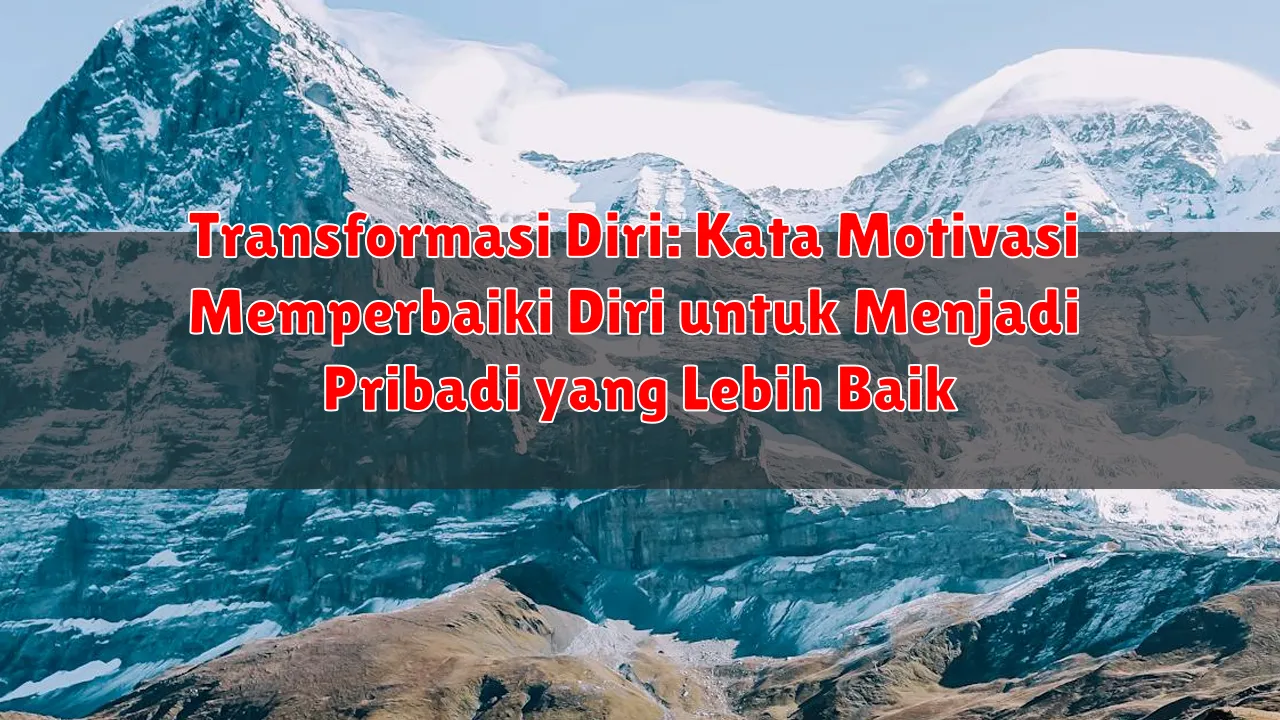 Transformasi Diri: Kata Motivasi Memperbaiki Diri untuk Menjadi Pribadi yang Lebih Baik